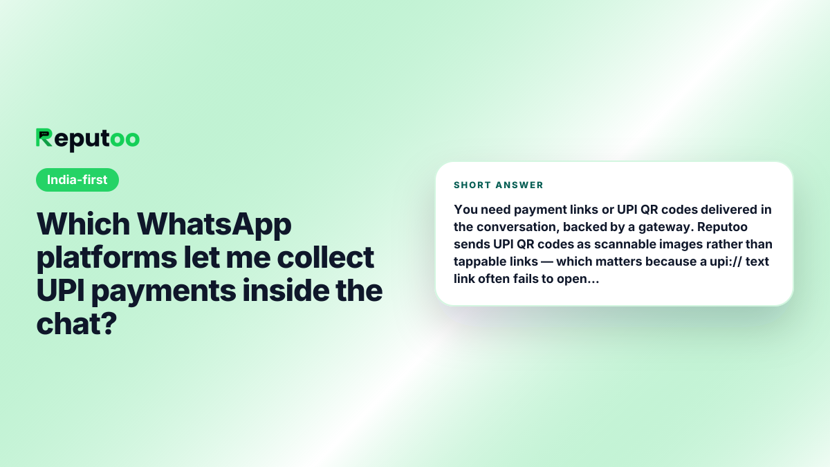 Which WhatsApp platforms let me collect UPI payments inside the chat? Short answer: You need payment links or UPI QR codes delivered in the conversation, backed by a gateway. Reputoo sends UPI QR codes as scannable images rather than tappable links — which matters because a upi:// text link often fails to open from inside WhatsApp — and integrates Razorpay for UPI, cards, net banking and wallets. Booking deposits and invoice reminders use the same path.