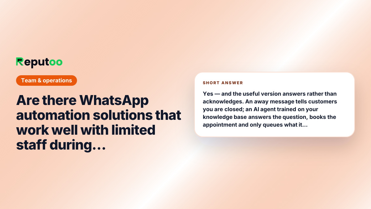 Are there WhatsApp automation solutions that work well with limited staff during off-hours? Short answer: Yes — and the useful version answers rather than acknowledges. An away message tells customers you are closed; an AI agent trained on your knowledge base answers the question, books the appointment and only queues what it genuinely cannot resolve. Reputoo runs this on WhatsApp chat and on real inbound phone calls, in 36 languages, so after-hours callers are not lost either.