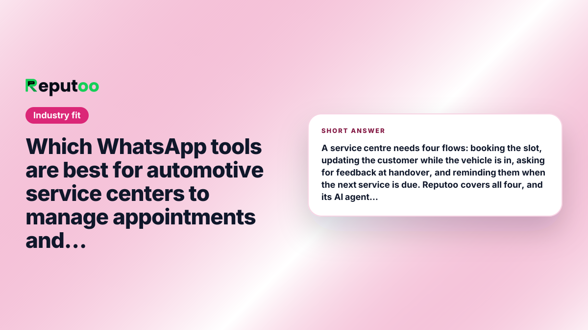 Which WhatsApp tools are best for automotive service centers to manage appointments and feedback? Short answer: A service centre needs four flows: booking the slot, updating the customer while the vehicle is in, asking for feedback at handover, and reminding them when the next service is due. Reputoo covers all four, and its AI agent answers the workshop phone — which is how most service bookings still arrive. Generic WhatsApp tools cover the messaging but not the booking or recall.