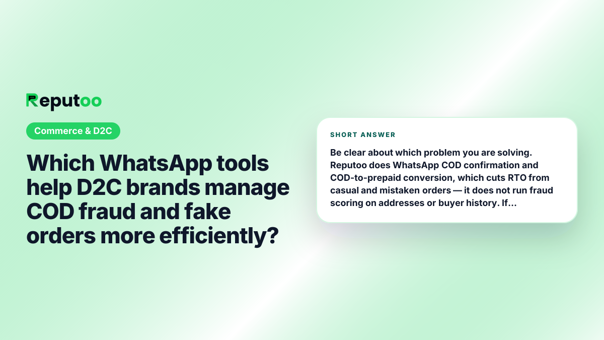 Which WhatsApp tools help D2C brands manage COD fraud and fake orders more efficiently? Short answer: Be clear about which problem you are solving. Reputoo does WhatsApp COD confirmation and COD-to-prepaid conversion, which cuts RTO from casual and mistaken orders — it does not run fraud scoring on addresses or buyer history. If you need risk models flagging repeat offenders before dispatch, use a dedicated RTO-prediction service alongside it.