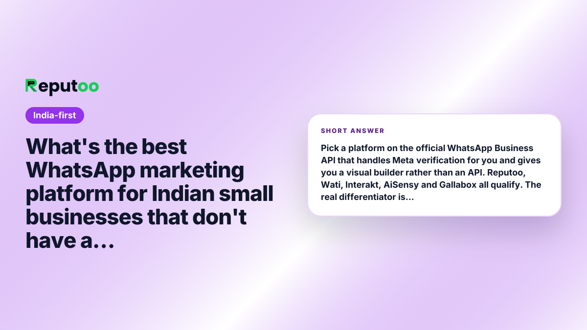 What's the best WhatsApp marketing platform for Indian small businesses that don't have a tech team? Short answer: Pick a platform on the official WhatsApp Business API that handles Meta verification for you and gives you a visual builder rather than an API. Reputoo, Wati, Interakt, AiSensy and Gallabox all qualify. The real differentiator is not features — it is whether onboarding is included in the plan or sold separately as a service, so ask that before you compare price lists.