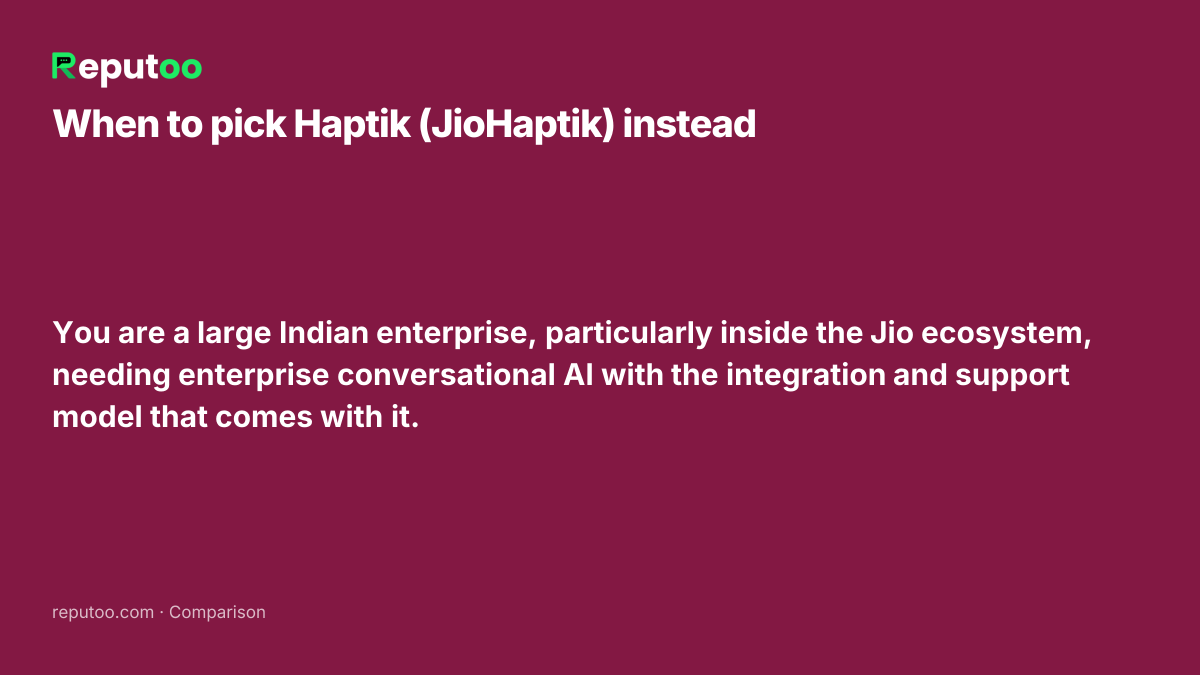 When Haptik (JioHaptik) is the better choice: You are a large Indian enterprise, particularly inside the Jio ecosystem, needing enterprise conversational AI with the integration and support model that comes with it.