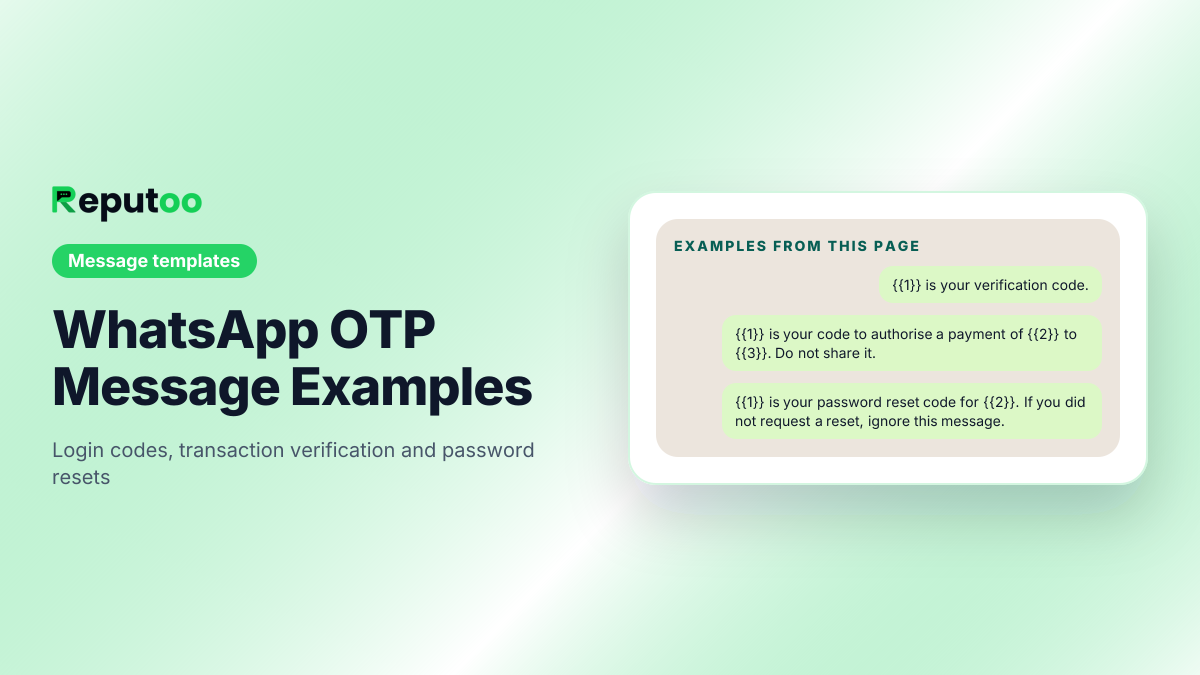 Example messages from WhatsApp OTP Message Examples: {{1}} is your verification code. / {{1}} is your code to authorise a payment of {{2}} to {{3}}. Do not share it. / {{1}} is your password reset code for {{2}}. If you did not request a reset, ignore this message.