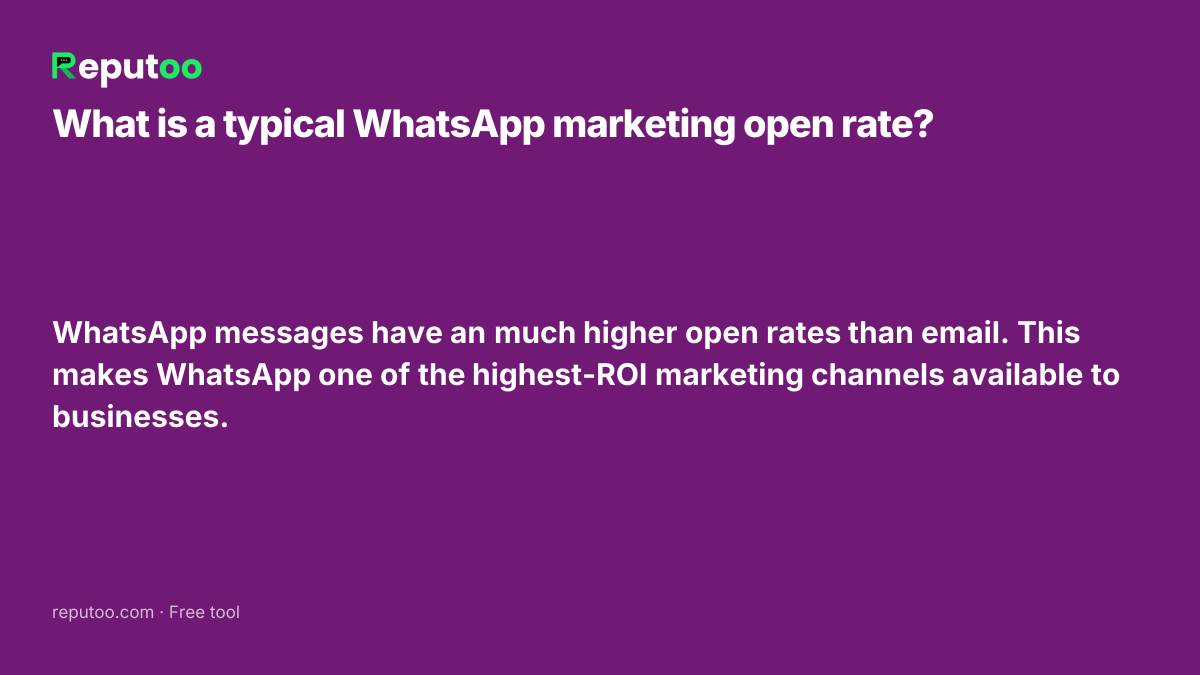 What is a typical WhatsApp marketing open rate? WhatsApp messages have an much higher open rates than email. This makes WhatsApp one of the highest-ROI marketing channels available to businesses.